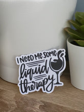 Load image into Gallery viewer, &quot;I Need Some Liquid Therapy&quot; Sticker
