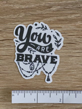 Load image into Gallery viewer, &quot;You Are Brave&quot; Sticker
