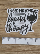 Load image into Gallery viewer, &quot;I Need Some Liquid Therapy&quot; Sticker

