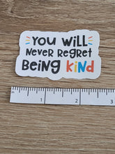 Load image into Gallery viewer, &quot;You Will Never Regret Being Kind&quot; Sticker
