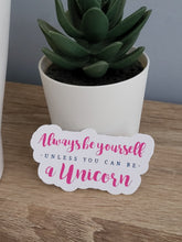 Load image into Gallery viewer, &quot;Always Be Yourself Unless You Can Be A Unicorn&quot; Sticker
