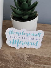 Load image into Gallery viewer, Always Be Yourself Unless You Can Be A Mermaid
